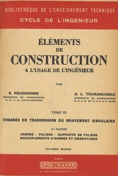 Eléments de construction à l'usage de l'ingénieur. Tome III. Organes de transmission du mouvement circulaire. 1re partie. Arbres - paliers - supports de paliers - accouplements d'arbres et embrayages